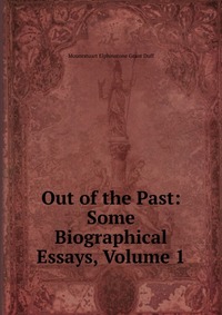 Out of the Past: Some Biographical Essays, Volume 1