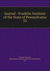 Journal - Franklin Institute of the State of Pennsylvania