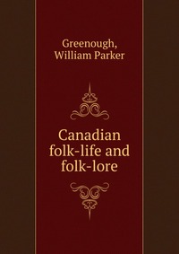 Canadian folk-life and folk-lore