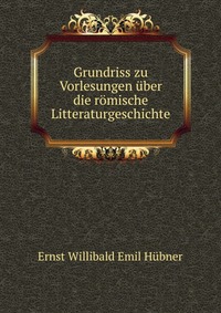 Grundriss zu Vorlesungen uber die romische Litteraturgeschichte