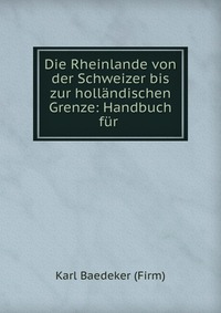 Die Rheinlande von der Schweizer bis zur hollandischen Grenze