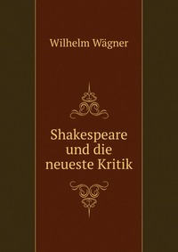 Shakespeare und die neueste Kritik