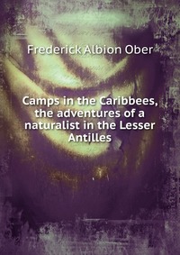 Camps in the Caribbees, the adventures of a naturalist in the Lesser Antilles