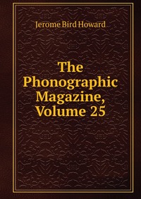 The Phonographic Magazine, Volume 25