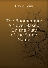 The Boomerang: A Novel Based On the Play of the Same Name