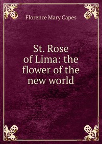 St. Rose of Lima: the flower of the new world