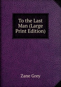 To the Last Man (Large Print Edition)