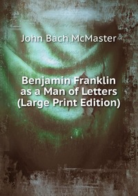 Benjamin Franklin as a Man of Letters (Large Print Edition)