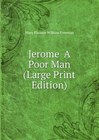 Jerome A Poor Man (Large Print Edition)