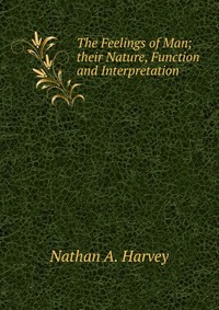 The Feelings of Man; their Nature, Function and Interpretation