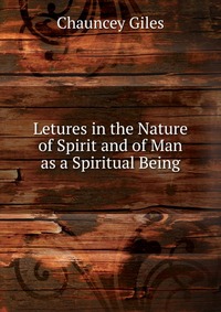 Letures in the Nature of Spirit and of Man as a Spiritual Being