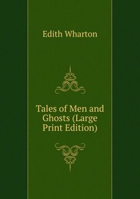 Tales of Men and Ghosts (Large Print Edition)