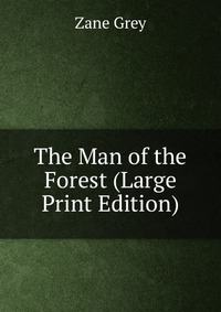 The Man of the Forest (Large Print Edition)