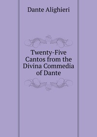 Twenty-Five Cantos from the Divina Commedia of Dante