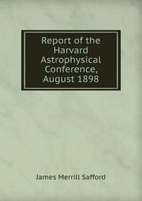 Report of the Harvard Astrophysical Conference, August 1898