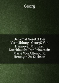 Denkmal Gesetzt Der Vermahlung . GeorgS Von Hannover Mit Ihrer Durchlaucht Der Prinzessin Marie Von Altenburg, Herzogin Zu Sachsen