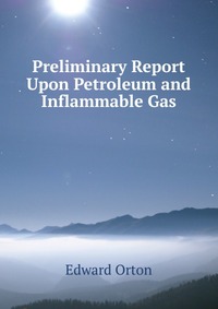 Preliminary Report Upon Petroleum and Inflammable Gas