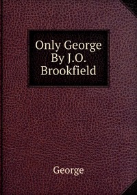 Only George By J.O. Brookfield