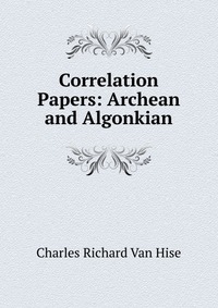 Correlation Papers: Archean and Algonkian