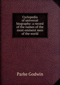 Cyclopedia of universal biography: a record of the names of the most eminent men of the world