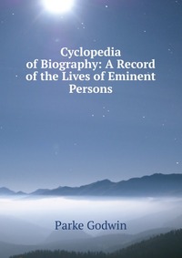 Cyclopedia of Biography: A Record of the Lives of Eminent Persons