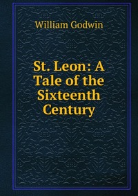 St. Leon: A Tale of the Sixteenth Century