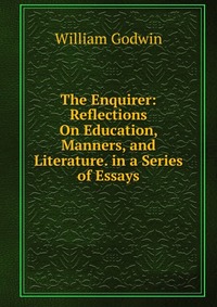 The Enquirer: Reflections On Education, Manners, and Literature. in a Series of Essays