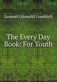 The Every Day Book: For Youth