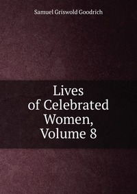 Lives of Celebrated Women, Volume 8