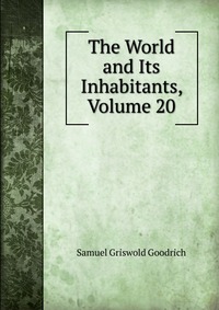 The World and Its Inhabitants, Volume 20