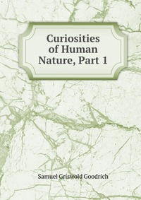 Curiosities of Human Nature, Part 1