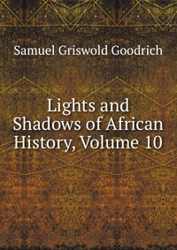 Lights and Shadows of African History, Volume 10