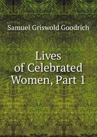 Lives of Celebrated Women, Part 1