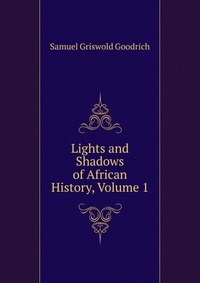 Lights and Shadows of African History, Volume 1