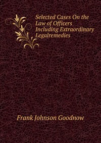 Selected Cases On the Law of Officers Including Extraordinary Legalremedies