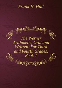 The Werner Arithmetic, Oral and Written: For Third and Fourth Grades, Book 1