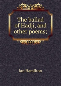 The ballad of Hadji, and other poems;