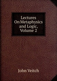 Lectures On Metaphysics and Logic, Volume 2