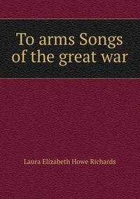 To arms Songs of the great war