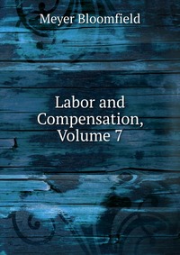 Labor and Compensation, Volume 7