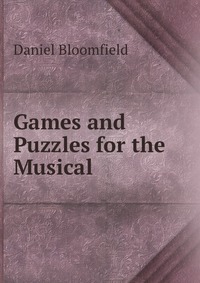 Daniel Bloomfield - «Games and Puzzles for the Musical»