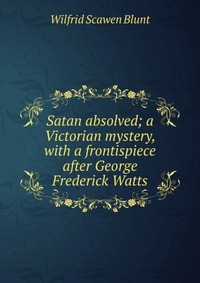 Satan absolved; a Victorian mystery, with a frontispiece after George Frederick Watts