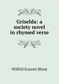 Griselda: a society novel in rhymed verse