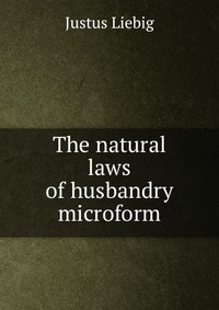 The natural laws of husbandry microform