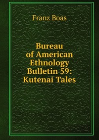 Bureau of American Ethnology Bulletin 59: Kutenai Tales