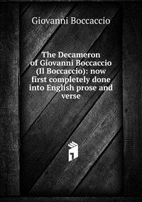 The Decameron of Giovanni Boccaccio (Il Boccaccio): now first completely done into English prose and verse