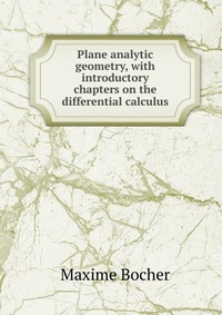 Plane analytic geometry, with introductory chapters on the differential calculus