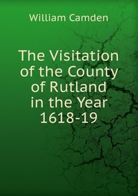 The Visitation of the County of Rutland in the Year 1618-19