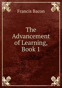 The Advancement of Learning, Book 1