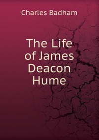 The Life of James Deacon Hume